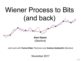 Wiener Process to Bits  (and back)  Alon Kipnis  (Stanford) Joint work with Yonina Eldar (Technion)
