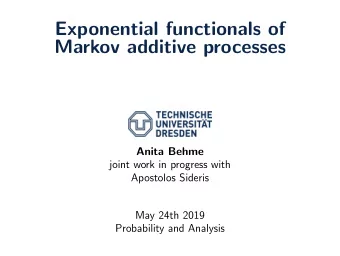 Exponential functionals of  Markov additive processes  Anita Behme  joint work in progress with