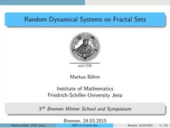 Random Dynamical Systems on Fractal Sets  Markus B  ohm  Institute of Mathematics