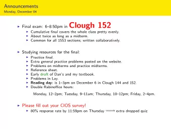 Final exam: 68:50pm in Clough 152  Cumulative final covers the whole class pretty evenly.