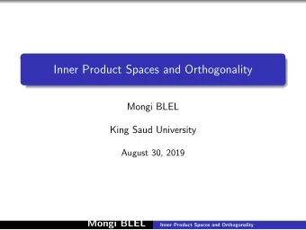 Inner Product Spaces and Orthogonality  Mongi BLEL  King Saud University  August 30, 2019  Mongi