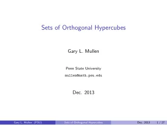 Sets of Orthogonal Hypercubes  Gary L. Mullen  Penn State University  mullen@math.psu.edu  Dec.