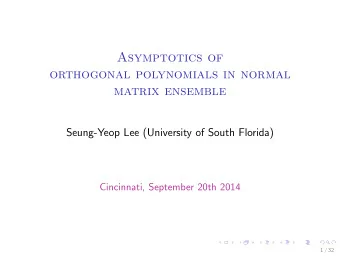 Asymptotics of  orthogonal polynomials in normal  matrix ensemble  Seung-Yeop Lee (University of