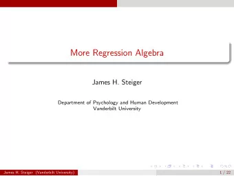 More Regression Algebra  James H. Steiger  Department of Psychology and Human Development
