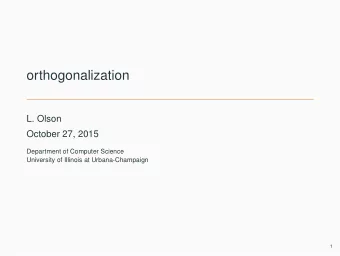 orthogonalization  L. Olson  October 27, 2015  Department of Computer Science  University of