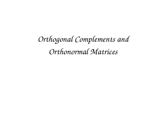 Orthogonal Complements and  Orthonormal Matrices  Orthogonal Complements  Defn. For a set W , the