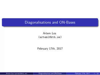 Diagonalisations and ON-Bases  Artem Los  (arteml@kth.se)  February 17th, 2017 Artem Los