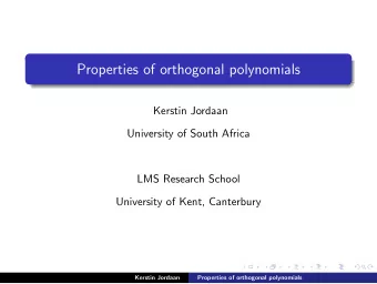 Properties of orthogonal polynomials  Kerstin Jordaan  University of South Africa  LMS Research