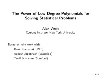 The Power of Low-Degree Polynomials for  Solving Statistical Problems  Alex Wein  Courant