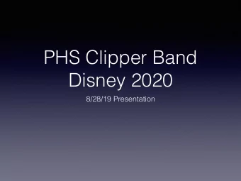 PHS Clipper Band  Disney 2020  8/28/19 Presentation  Agenda  Marching Band Items  Trip Dates