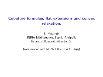 Cubature formulae, flat extensions and convex  relaxation.  B. Mourrain  INRIA M  editerran