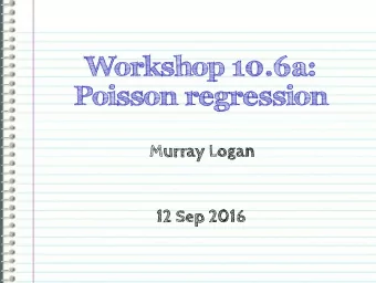 Workshop 10.6a:  Poisson regression  Murray Logan  12 Sep 2016  Section 1  Poisson  regression