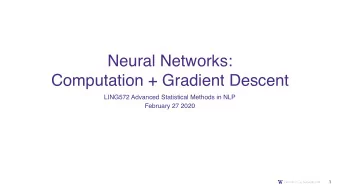 Neural Networks:   Computation + Gradient Descent  LING572 Advanced Statistical Methods in NLP