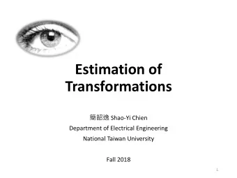 Estimation of  Transformations  Shao-Yi Chien  Department of Electrical Engineering
