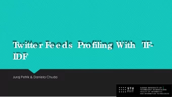 T  witte r F  e e ds Pr  ofiling With T  F  -  IDF  Juraj Petrik &amp; Daniela Chuda  1  T  a sk