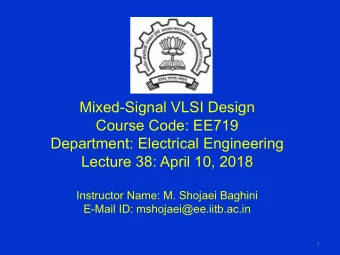 Mixed-Signal VLSI Design  Course Code: EE719  Department: Electrical Engineering  Lecture 38: April