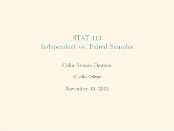 STAT 113  Independent vs. Paired Samples  Colin Reimer Dawson  Oberlin College  November 16, 2015