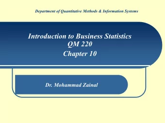 Introduction to Business Statistics  QM 220  Chapter 10  Dr. Mohammad Zainal  Chapter 10: