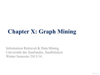 Chapter X: Graph Mining  Information Retrieval &amp; Data Mining  Universitt des Saarlandes,