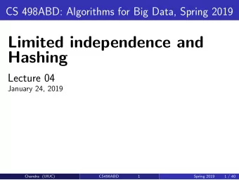 Limited independence and  Hashing  Lecture 04  January 24, 2019  Chandra (UIUC)  CS498ABD  1