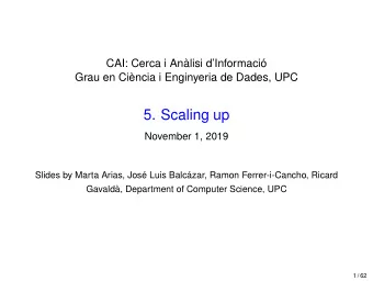 5. Scaling up  November 1, 2019  Slides by Marta Arias, Jos Luis Balczar, Ramon