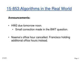15-853:Algorithms in the Real World  Announcements:  HW2 due tomorrow noon.  Small correction