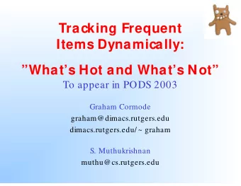 Tracking Frequent  Items Dynamically:  Whats Hot and Whats Not  To appear in PODS 2003