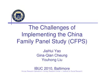 The Challenges of  Implementing the China  Implementing the China  Family Panel Study (CFPS)