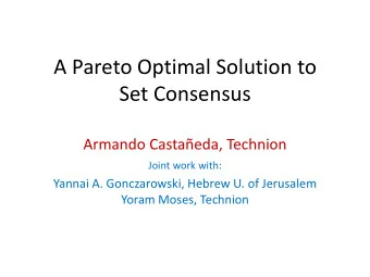 Set Consensus  Armando Castaeda, Technion  Joint work with:  Yannai A. Gonczarowski, Hebrew U. of