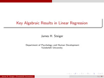Key Algebraic Results in Linear Regression  James H. Steiger  Department of Psychology and Human