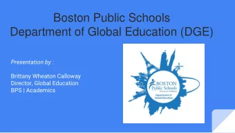 Department of Global Education (DGE)  Presentation by :  Brittany Wheaton Calloway  Director,