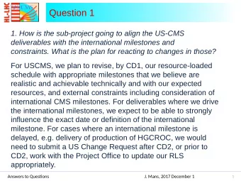 Question 1  1. How is the sub-project going to align the US-CMS  deliverables with the
