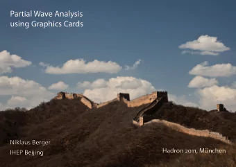Partial Wave Analysis  using Graphics Cards  Niklaus Berger  Hadron 2011, Mnchen  IHEP Beijing