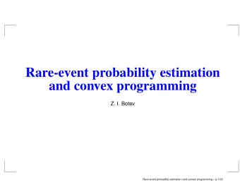 Rare-event probability estimation  and convex programming  Z. I. Botev  Rare-event probability