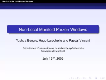 Non-Local Manifold Parzen Windows  Yoshua Bengio, Hugo Larochelle and Pascal Vincent  D