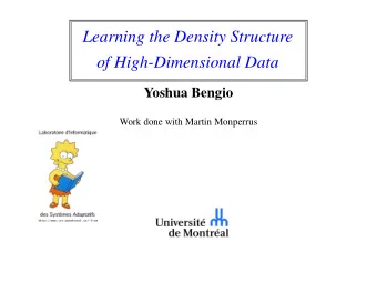 Learning the Density Structure  of High-Dimensional Data  Yoshua Bengio  Work done with Martin