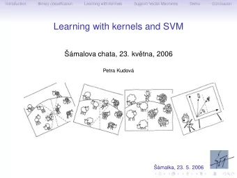 Learning with kernels and SVM  malova chata, 23. kv  etna, 2006  Petra Kudov  malka,