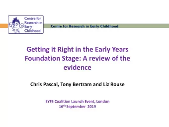 Getting it Right in the Early Years  Foundation Stage: A review of the  evidence  Chris Pascal,