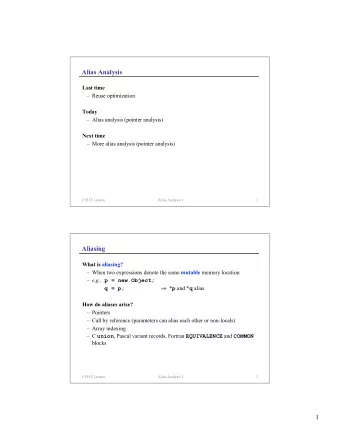 Alias Analysis  Last time   Reuse optimization  Today   Alias analysis (pointer analysis)