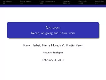 Nouveau  Recap, on-going and future work  Karol Herbst, Pierre Moreau &amp; Martin Peres  Nouveau