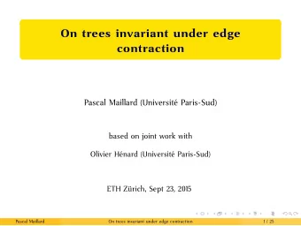 On trees invariant under edge  contraction  Pascal Maillard (Universit Paris-Sud)  based on joint