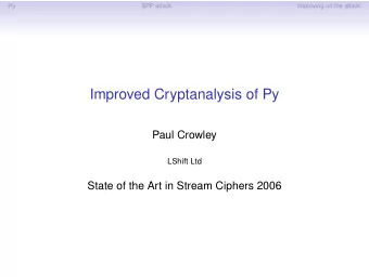 Improved Cryptanalysis of Py  Paul Crowley  LShift Ltd  State of the Art in Stream Ciphers 2006  Py
