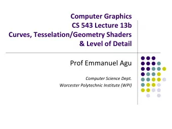 CS 543 Lecture 13b  Curves, Tesselation/Geometry Shaders  &amp; Level of Detail  Prof Emmanuel Agu
