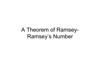 A Theorem of Ramsey-  Ramseys Number  A simple instance  Of 6 (or more) people, either