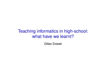 Teaching informatics in high-school:  what have we learnt?  Gilles Dowek  I. Some history (and