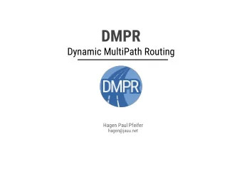 DMPR  Dynamic MultiPath Routing  Hagen Paul Pfeifer  hagen@jauu.net  DMPR Introduction  Problem