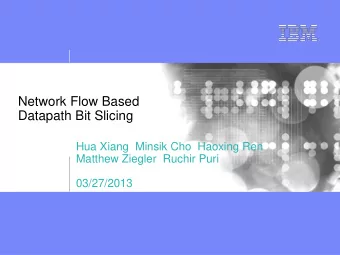 Network Flow Based  Datapath Bit Slicing  Hua Xiang  Minsik Cho  Haoxing Ren  Matthew Ziegler