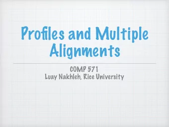 Profiles and Multiple  Alignments  COMP 571  Luay Nakhleh, Rice University  Outline  Profiles and