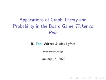 Applications of Graph Theory and Probability in the Board Game Ticket to  Ride R. Teal Witter &amp;