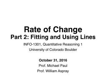 Rate of Change  Part 2: Fitting and Using Lines  INFO-1301, Quantitative Reasoning 1  University of